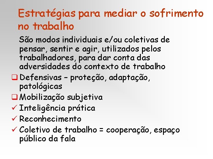 Estratégias para mediar o sofrimento no trabalho São modos individuais e/ou coletivas de pensar,