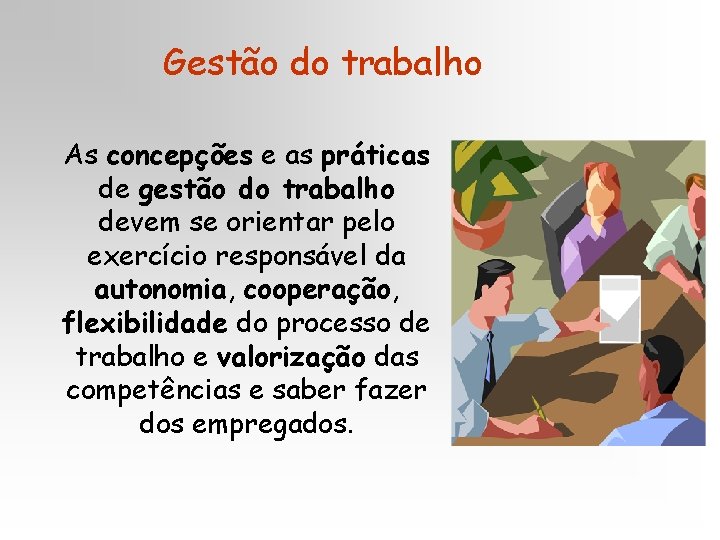 Gestão do trabalho As concepções e as práticas de gestão do trabalho devem se