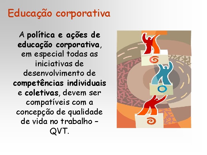 Educação corporativa A política e ações de educação corporativa, em especial todas as iniciativas