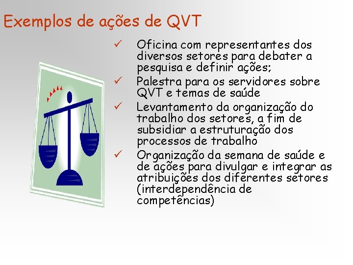 Exemplos de ações de QVT ü ü Oficina com representantes dos diversos setores para