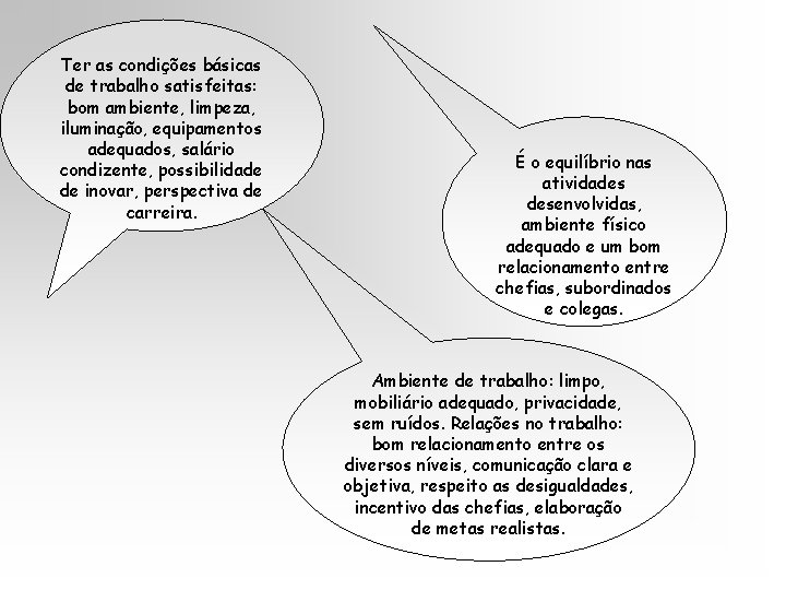 Ter as condições básicas de trabalho satisfeitas: bom ambiente, limpeza, iluminação, equipamentos adequados, salário