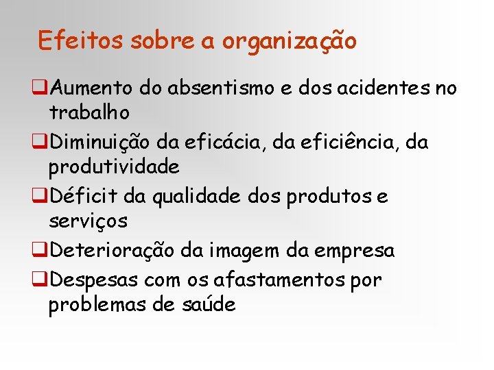 Efeitos sobre a organização q. Aumento do absentismo e dos acidentes no trabalho q.