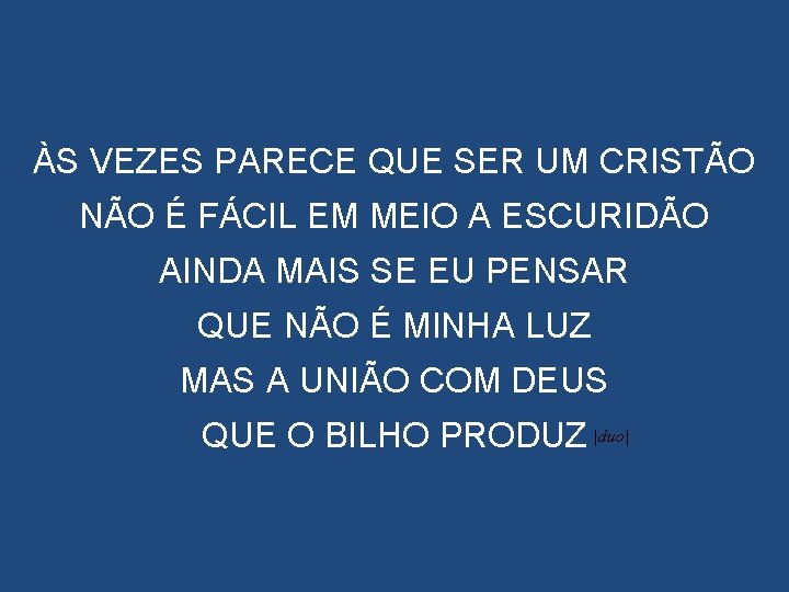 ÀS VEZES PARECE QUE SER UM CRISTÃO NÃO É FÁCIL EM MEIO A ESCURIDÃO ÀS VEZES PARECE QUE SER UM CRISTÃO NÃO É FÁCIL EM MEIO A ESCURIDÃO