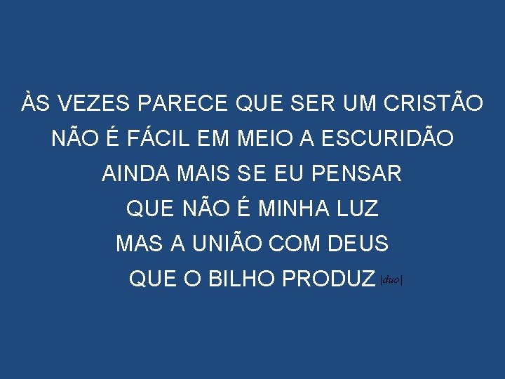 ÀS VEZES PARECE QUE SER UM CRISTÃO NÃO É FÁCIL EM MEIO A ESCURIDÃO