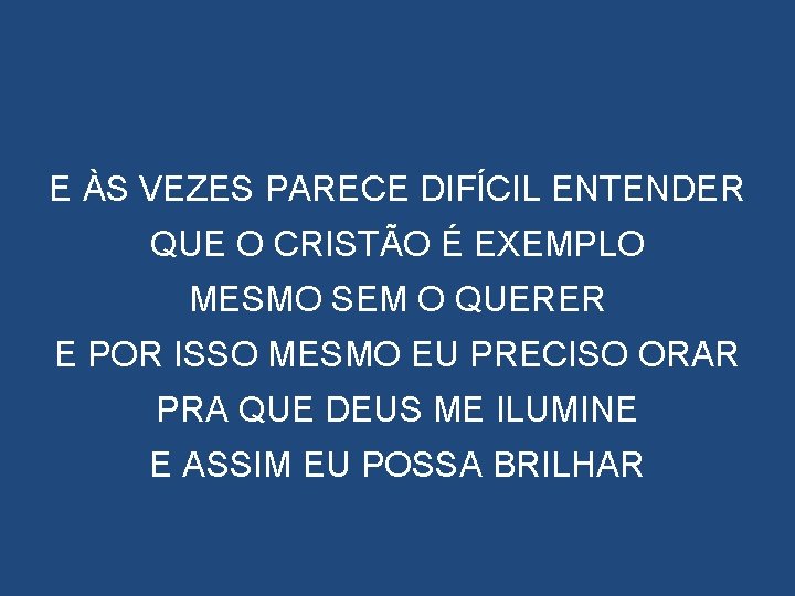 E ÀS VEZES PARECE DIFÍCIL ENTENDER QUE O CRISTÃO É EXEMPLO MESMO SEM O