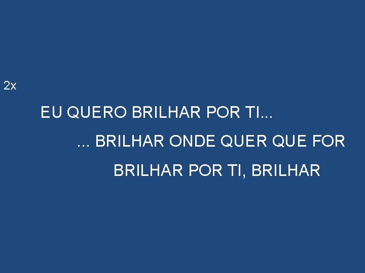 2 x EU QUERO BRILHAR POR TI. . . BRILHAR ONDE QUER QUE FOR