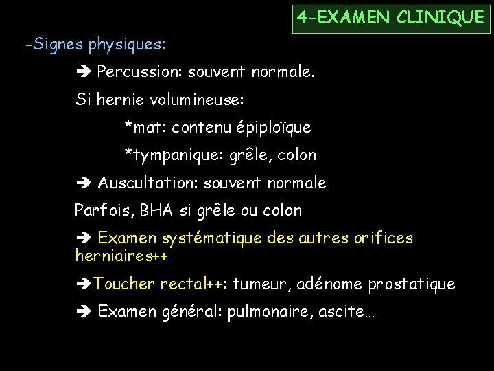 4 -EXAMEN CLINIQUE -Signes physiques: Percussion: souvent normale. Si hernie volumineuse: *mat: contenu épiploïque