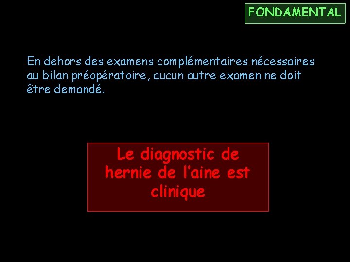 FONDAMENTAL En dehors des examens complémentaires nécessaires au bilan préopératoire, aucun autre examen ne