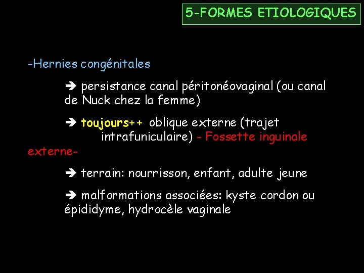 5 -FORMES ETIOLOGIQUES -Hernies congénitales persistance canal péritonéovaginal (ou canal de Nuck chez la