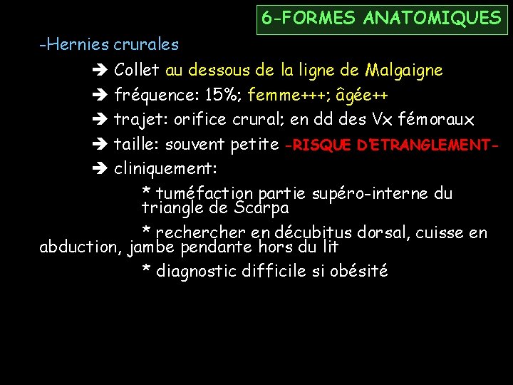 6 -FORMES ANATOMIQUES -Hernies crurales Collet au dessous de la ligne de Malgaigne fréquence: