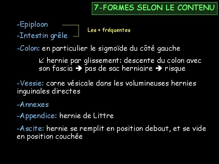 7 -FORMES SELON LE CONTENU -Epiploon -Intestin grêle Les + fréquentes -Colon: en particulier