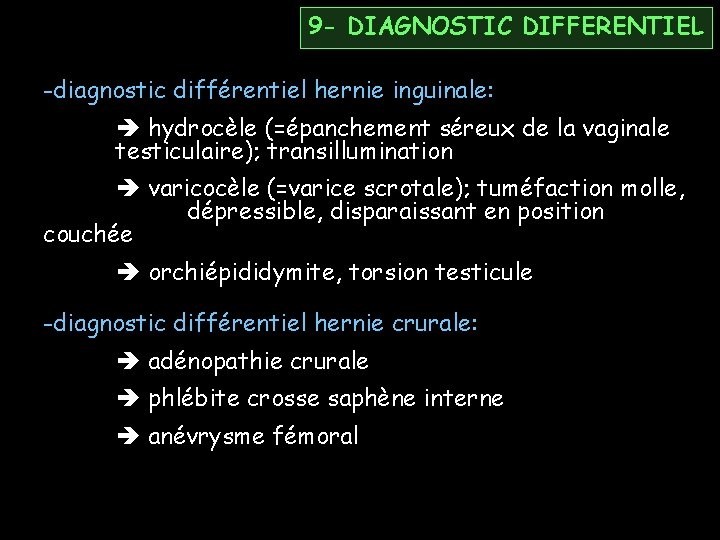 9 - DIAGNOSTIC DIFFERENTIEL -diagnostic différentiel hernie inguinale: hydrocèle (=épanchement séreux de la vaginale