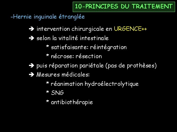 10 -PRINCIPES DU TRAITEMENT -Hernie inguinale étranglée intervention chirurgicale en URGENCE++ selon la vitalité