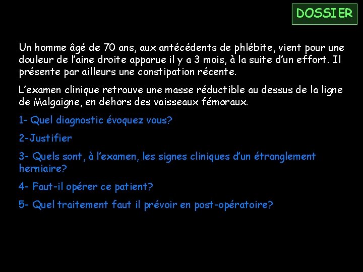 DOSSIER Un homme âgé de 70 ans, aux antécédents de phlébite, vient pour une