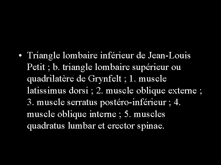  • Triangle lombaire inférieur de Jean-Louis Petit ; b. triangle lombaire supérieur ou