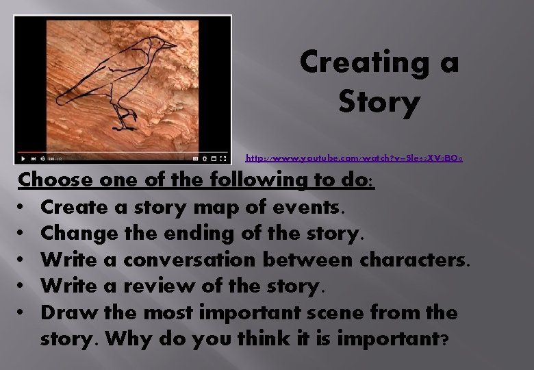 Creating a Story http: //www. youtube. com/watch? v=Sle 62 XV 0 BO 0 Choose