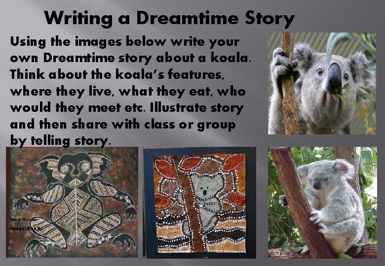 Writing a Dreamtime Story Using the images below write your own Dreamtime story about
