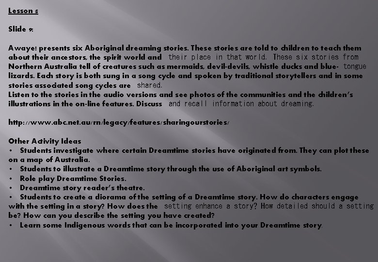 Lesson 5 Slide 9: Awaye! presents six Aboriginal dreaming stories. These stories are told