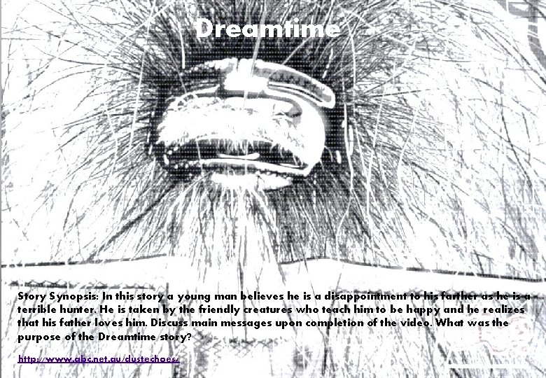 Dreamtime Story Synopsis: In this story a young man believes he is a disappointment