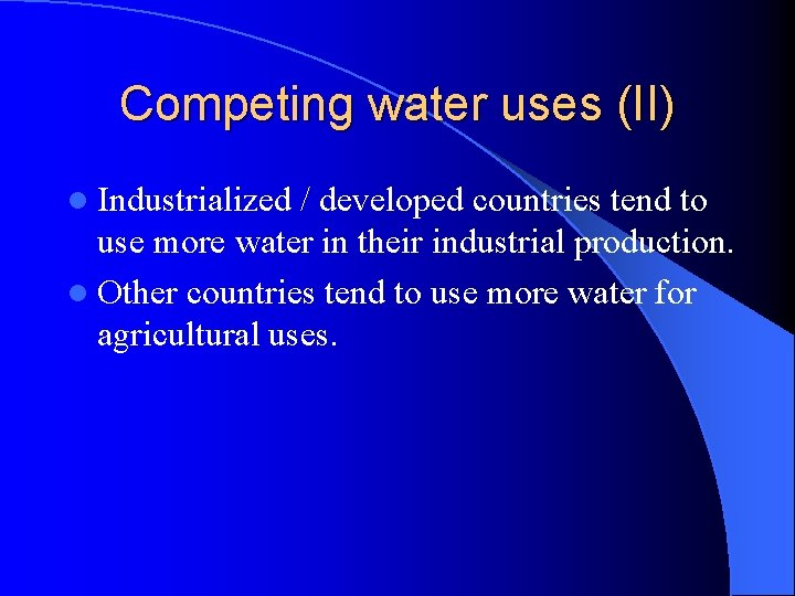 Competing water uses (II) l Industrialized / developed countries tend to use more water