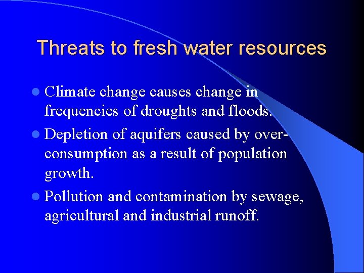 Threats to fresh water resources l Climate change causes change in frequencies of droughts