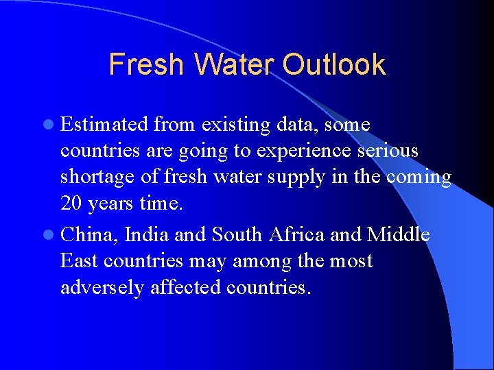 Fresh Water Outlook l Estimated from existing data, some countries are going to experience