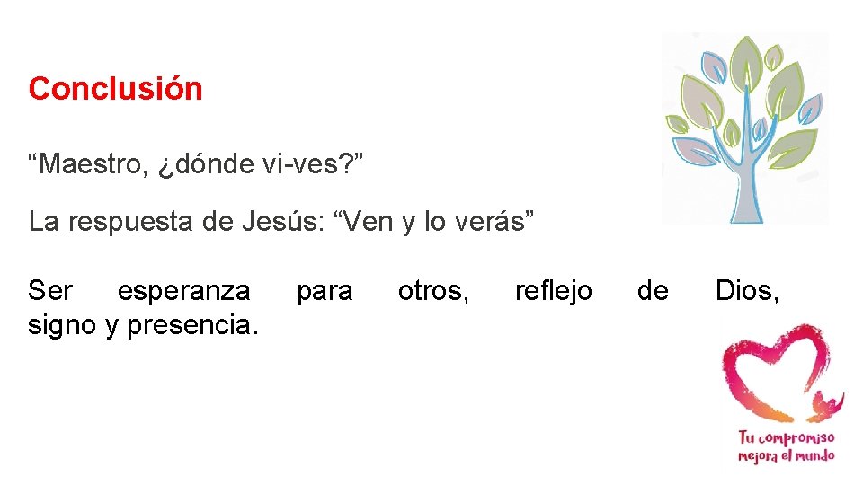 Conclusión “Maestro, ¿dónde vi ves? ” La respuesta de Jesús: “Ven y lo verás”