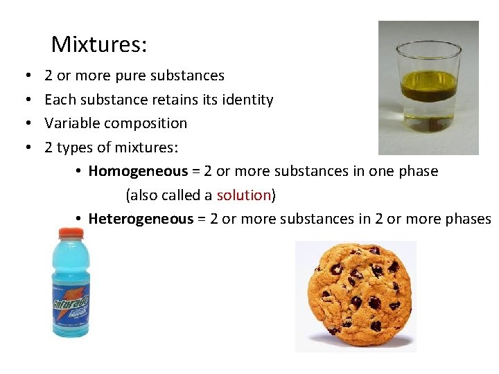 Mixtures: • • 2 or more pure substances Each substance retains its identity Variable
