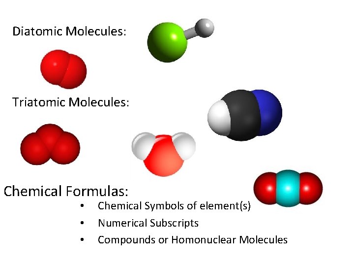 Diatomic Molecules: Triatomic Molecules: Chemical Formulas: • • • Chemical Symbols of element(s) Numerical