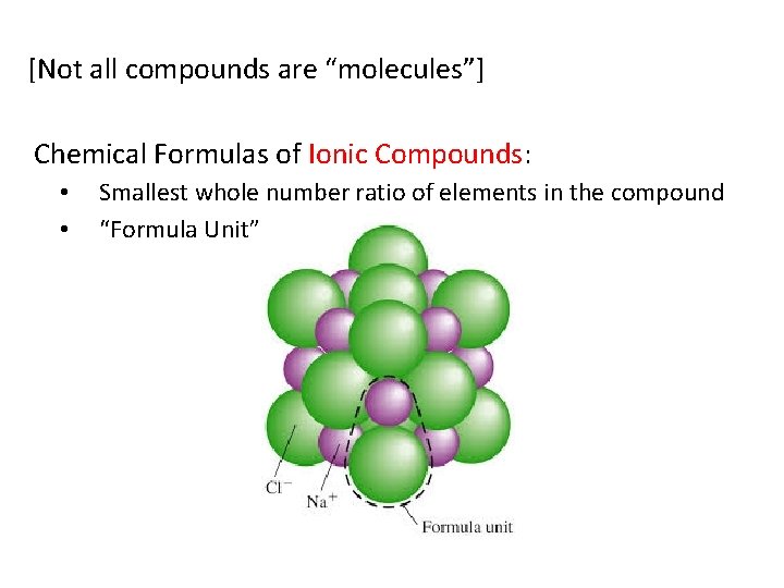 [Not all compounds are “molecules”] Chemical Formulas of Ionic Compounds: • • Smallest whole