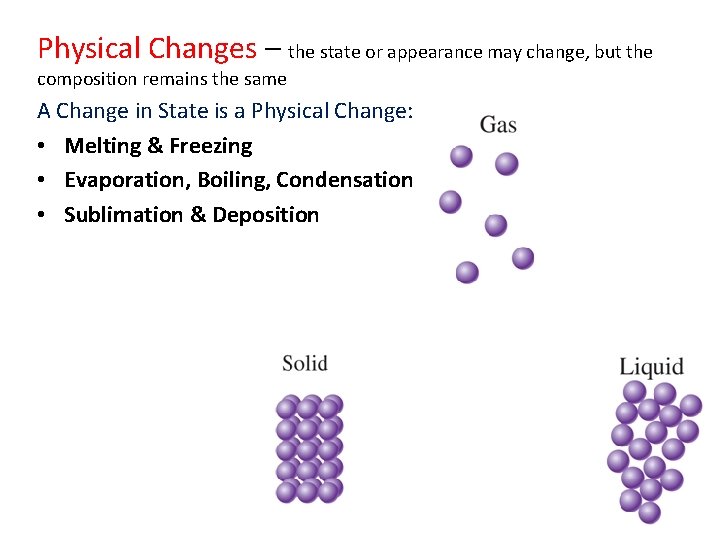 Physical Changes – the state or appearance may change, but the composition remains the