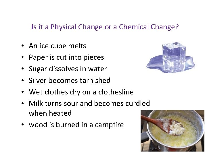 Is it a Physical Change or a Chemical Change? An ice cube melts Paper