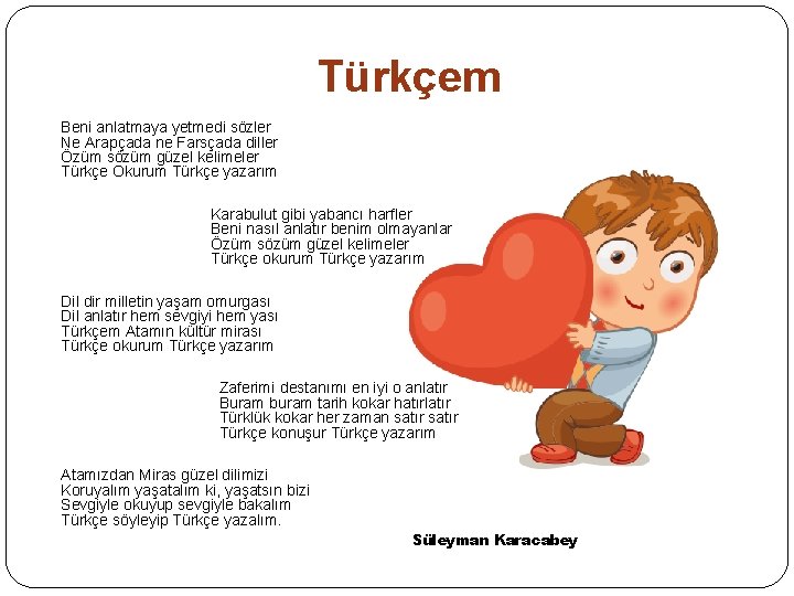 Türkçem Beni anlatmaya yetmedi sözler Ne Arapçada ne Farsçada diller Özüm sözüm güzel kelimeler