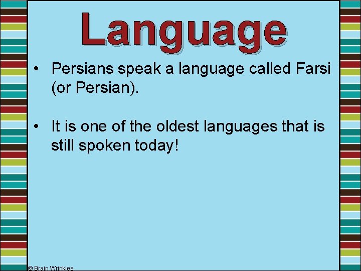 Language • Persians speak a language called Farsi (or Persian). • It is one Language • Persians speak a language called Farsi (or Persian). • It is one