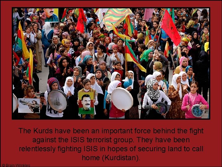 The Kurds have been an important force behind the fight against the ISIS terrorist The Kurds have been an important force behind the fight against the ISIS terrorist