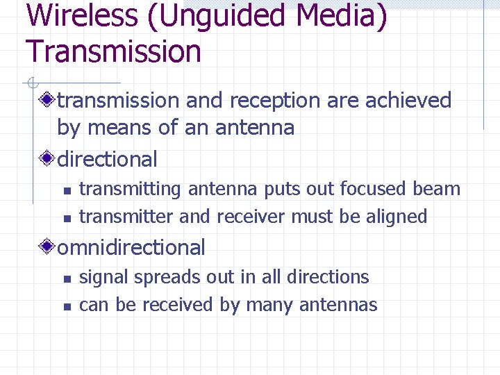 Wireless (Unguided Media) Transmission transmission and reception are achieved by means of an antenna