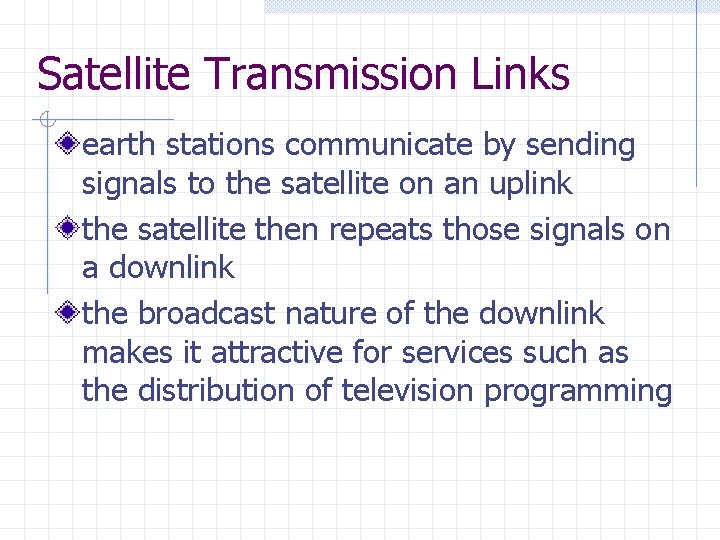 Satellite Transmission Links earth stations communicate by sending signals to the satellite on an