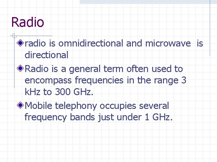 Radio radio is omnidirectional and microwave is directional Radio is a general term often