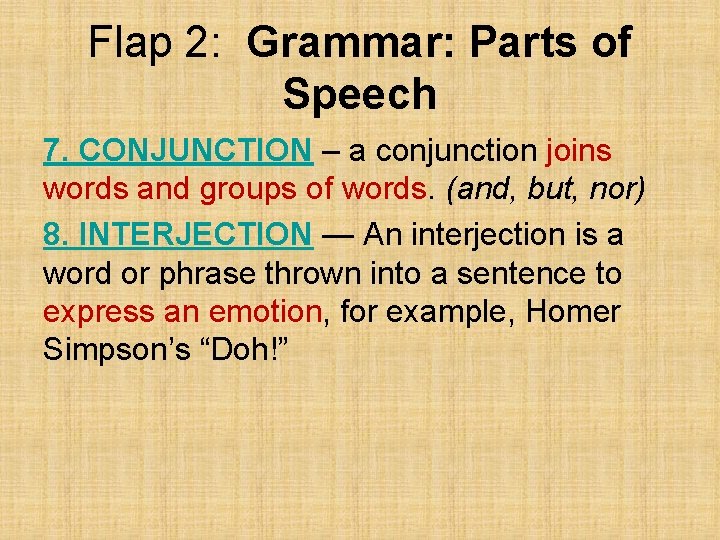 Flap 2: Grammar: Parts of Speech 7. CONJUNCTION – a conjunction joins words and