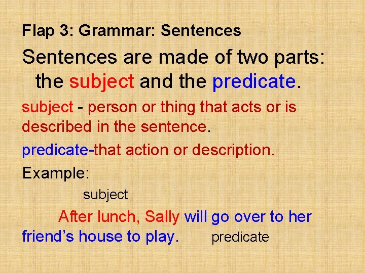 Flap 3: Grammar: Sentences are made of two parts: the subject and the predicate.