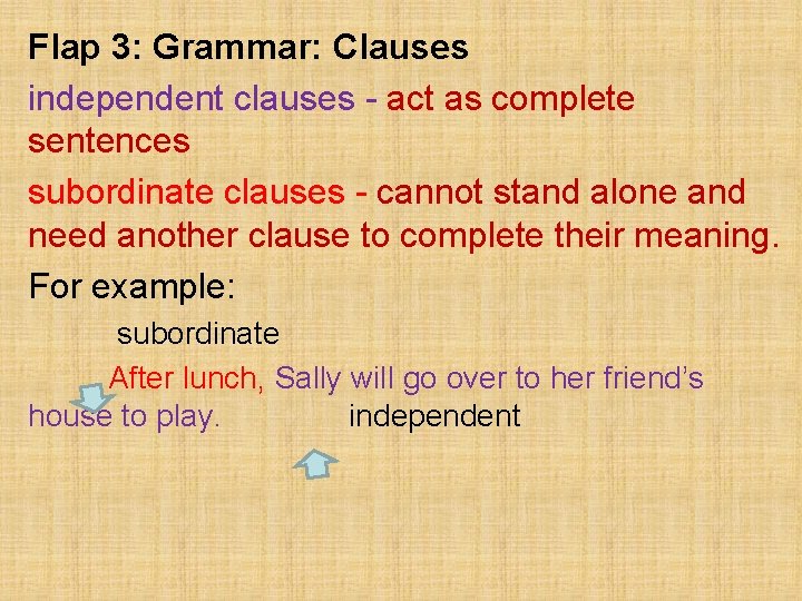 Flap 3: Grammar: Clauses independent clauses - act as complete sentences subordinate clauses -