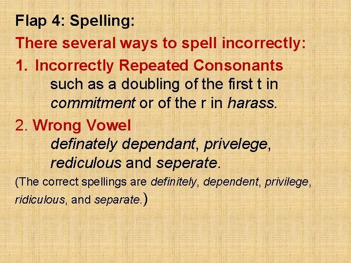 Flap 4: Spelling: There several ways to spell incorrectly: 1. Incorrectly Repeated Consonants such