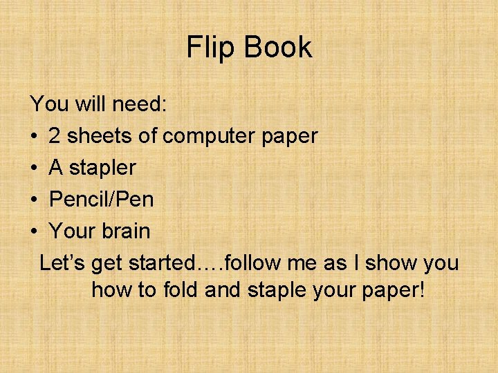 Flip Book You will need: • 2 sheets of computer paper • A stapler