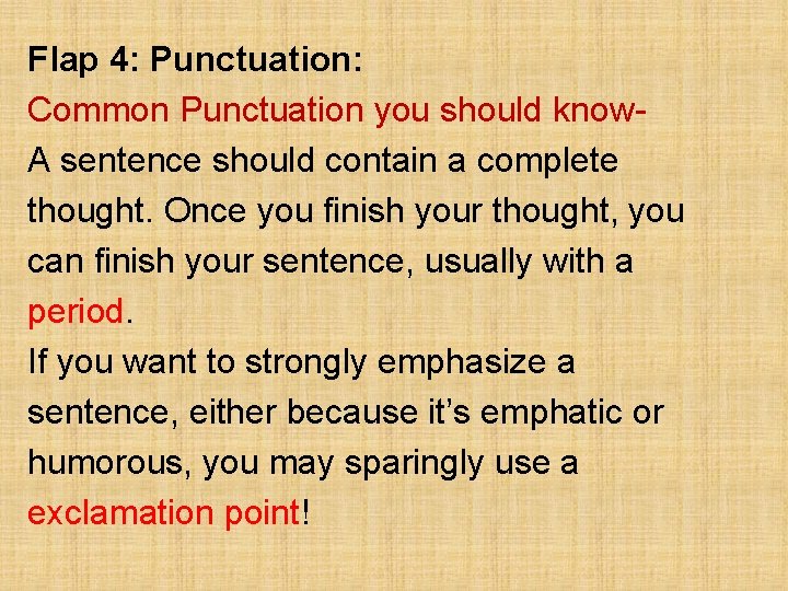 Flap 4: Punctuation: Common Punctuation you should know. A sentence should contain a complete