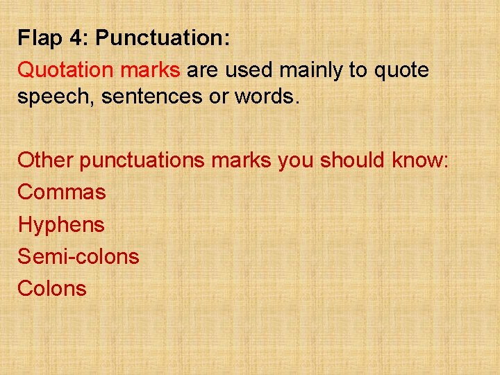 Flap 4: Punctuation: Quotation marks are used mainly to quote speech, sentences or words.