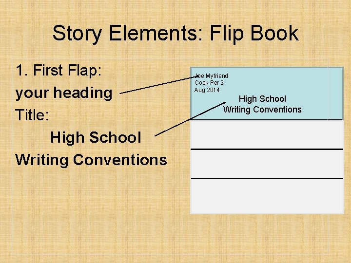Story Elements: Flip Book 1. First Flap: your heading Title: High School Writing Conventions