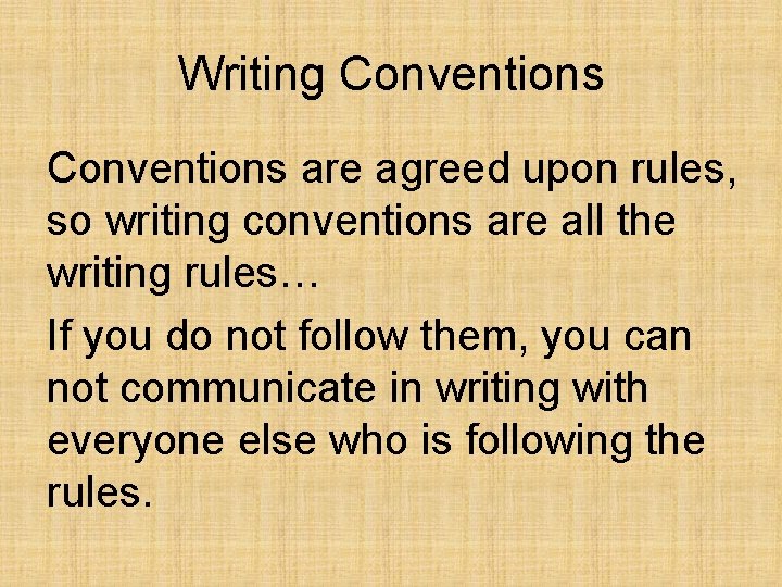 Writing Conventions are agreed upon rules, so writing conventions are all the writing rules…