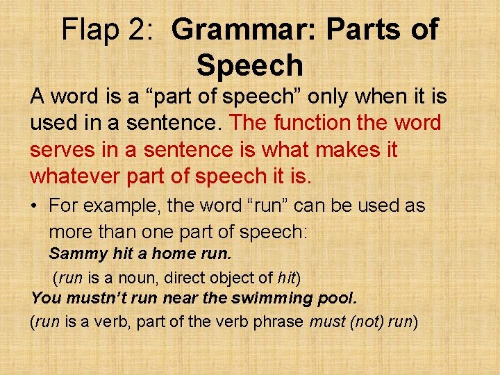 Flap 2: Grammar: Parts of Speech A word is a “part of speech” only