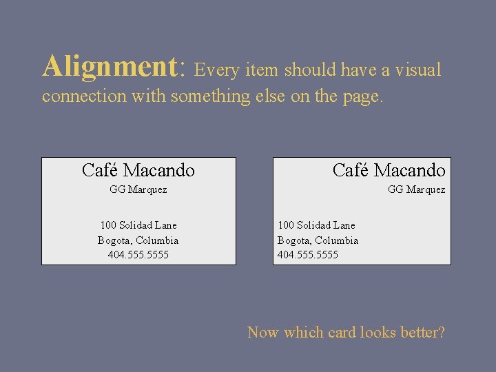 Alignment: Every item should have a visual connection with something else on the page. Alignment: Every item should have a visual connection with something else on the page.
