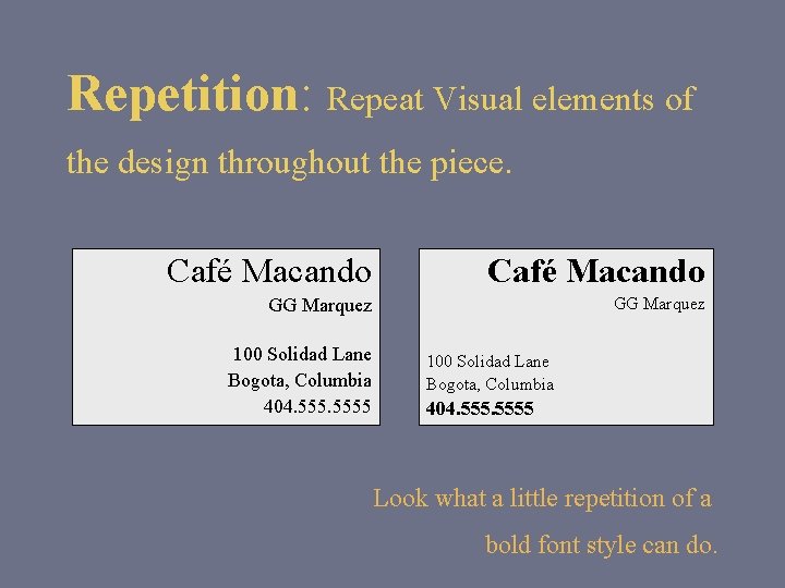 Repetition: Repeat Visual elements of the design throughout the piece. Café Macando GG Marquez Repetition: Repeat Visual elements of the design throughout the piece. Café Macando GG Marquez